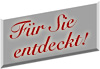 F&uuml;r Sie entdeckt!